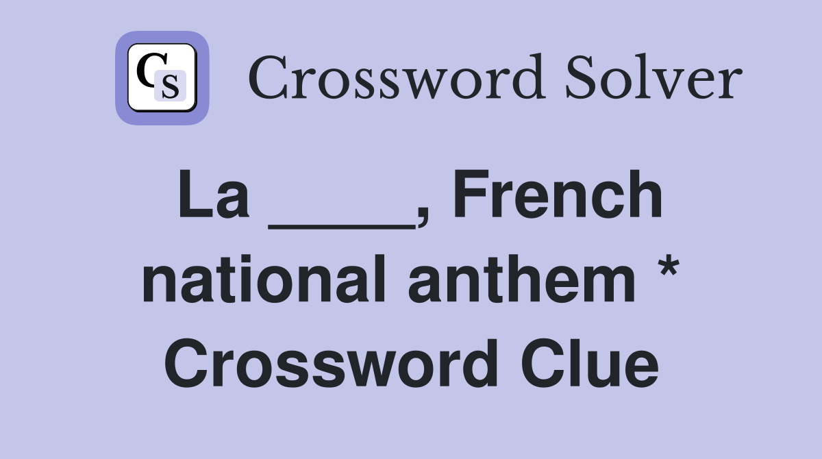 La ____, French national anthem * Crossword Clue Answers Crossword